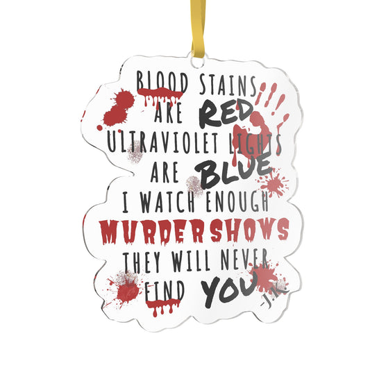 A white die-cut hanging ornament with a yellow ribbon loop, featuring horror-themed text that reads 'BLOOD STAINS ARE RED ULTRAVIOLET LIGHTS ARE BLUE I WATCH ENOUGH MURDERSHOWS THEY WILL NEVER FIND YOU' in black and red lettering with red blood splatter graphics.