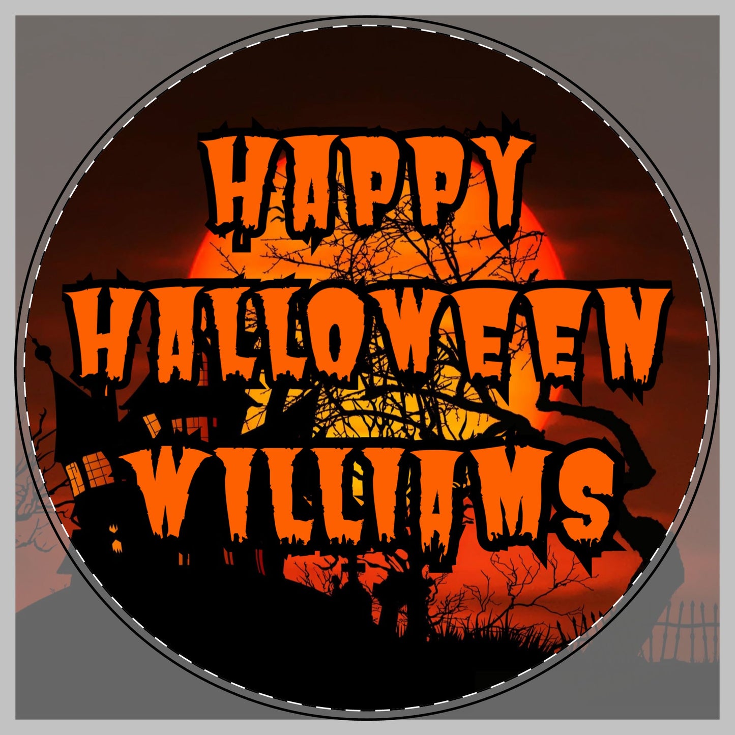 A circular Halloween-themed graphic with the phrase “HAPPY HALLOWEEN WILLIAMS” in large orange dripping letters over a spooky orange and black background with silhouettes of a haunted house, tree branches, and moon for a cutting board.